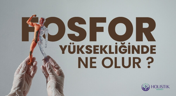 Fosfor Yüksekliğinde Ne Olur? 